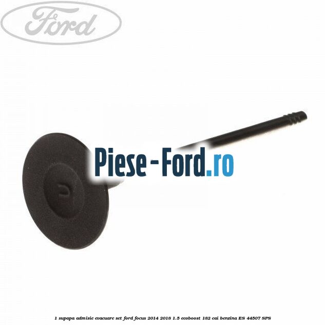 1 Supapa admisie, evacuare set Ford Focus 2014-2018 1.5 EcoBoost 182 cai benzina